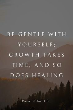 a mountain with the words, be gentle with yourself growth takes time and so does healing