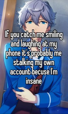 an anime character saying if you catch me smiling and laughing at my phone it's probably