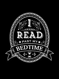 i read past my bedtime sign on a black background with an ornate ribbon around it