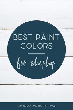 the words best paint colors for shiplap are in white and blue on a wooden background