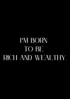 the words i'm born to be rich and well written in white on a black background