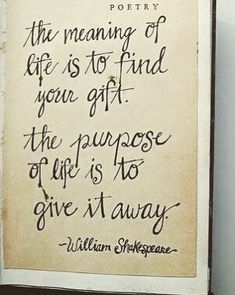 a quote written in black ink on a piece of white paper with writing underneath it that reads, the meaning of life is to find your gift