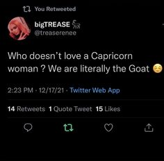 two tweets are on the same page, one is saying who doesn't love a capricon woman? we are literally the goat