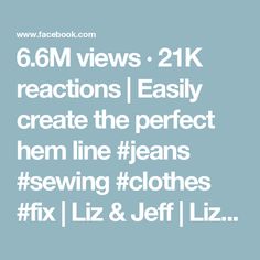 the text reads 6 6m views 21k reactions easily create the perfect item line jeans sewing clothes fix liz & jeff