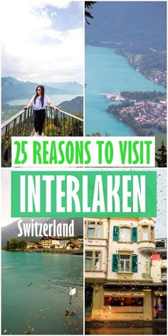 the cover of 25 reasons to visit interlaken in switzerland, with pictures of buildings and water