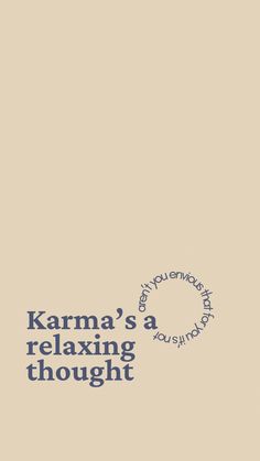 the words karma's relaxing thought are written in blue and white on a beige background