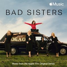 a group of women standing on top of an old car with the words bad sisters written on it