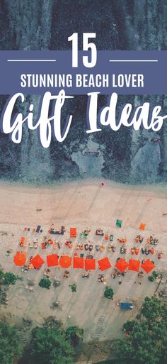 an aerial view of the beach with text overlay that reads 15 stunning beach lover gift ideas