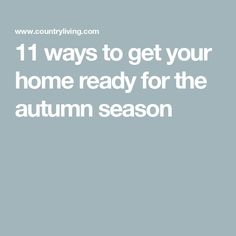 the words 11 ways to get your home ready for the autumn season on a blue background