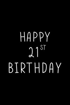 happy 21st birthday written in white on a black background