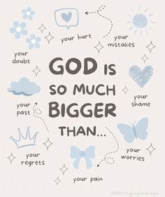 the words god is so much bigger than on a white background with blue and gray designs