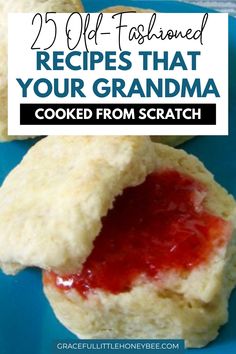 some biscuits with jam on them and the words 25 old fashioned recipes that your grandma cooked from scratch