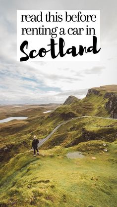 a person standing on top of a grass covered hill with the words read this before renting a car in scotland