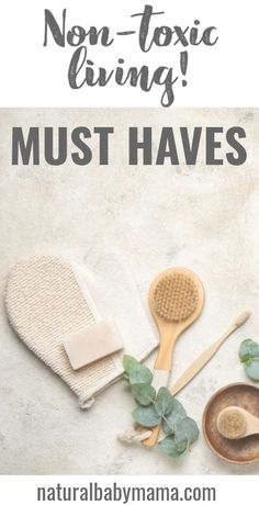 two wooden spoons, brush and towel with text that says non - toxic living must have