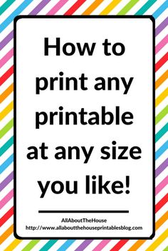 a colorful striped background with the words how to print any printable at any size you like