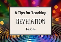 the words, 8 tips for teaching revlation to kids with colorful lights in the background