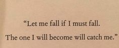 an open book with the words let me fall if i must fall, the one i will become will catch me