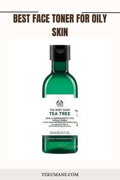 Best Face Toner for Oily Skin Best Toner For Oily Skin, Body Shop Tea Tree