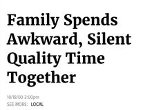 an advertisement for the family spend's awkward, silent quality time together on white paper