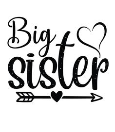 the words big sister written in black ink on a white background with an arrow and heart