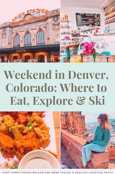 a collage of photos with the words weekend in denver, colorado where to eat, explore and ski