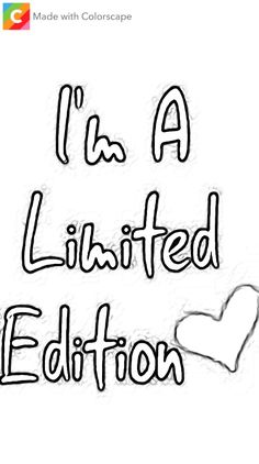 the words i'm a limited edition with a heart on it in black and white