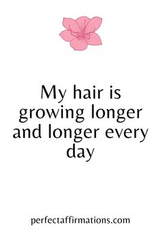 a pink flower with the words, my hair is growing longer and longer every day