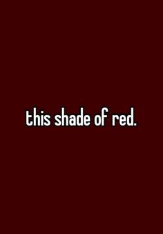 the words'this shade of red'are in black and white on a maroon background