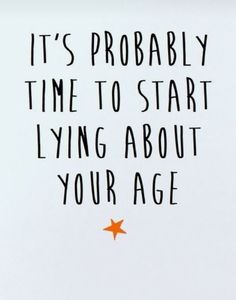 an orange and black star with the words it's probably time to start living about your age