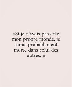 a quote on the subject of an article in french that reads, si je n'avas pas cre mon propre monde, je seras probablement