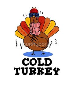 a turkey with sunglasses and the words cold turkey