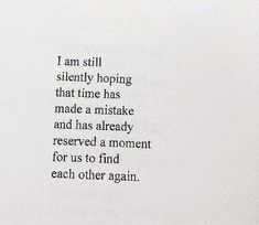 a poem written in black ink on white paper with the words i am still silently hoping that time has made a mistake and has already reserved a moment for us to find