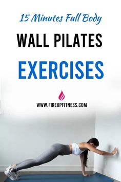 a woman is doing an exercise with the words 15 minutes full body wall pilates exercises