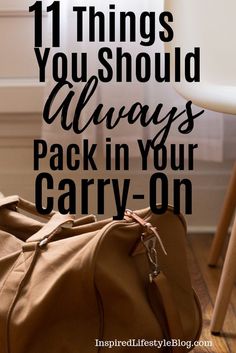 a brown duffel bag with the words 11 things you should always pack in your carry - on