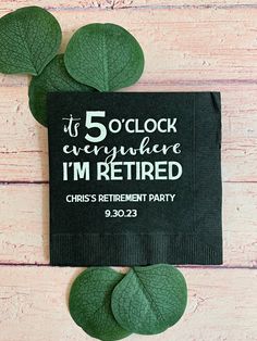 a black napkin with the words 5 o'clock everyone i'm retired on it