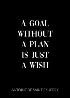 a goal without a plan is just a wish by antonio de saint - exupery