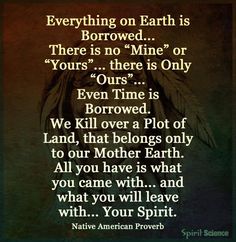 native american prove on earth is borrowed there is no mine or yours