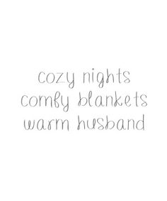 the words cozy nights comfy blankets warm husband and wife are written in cursive font