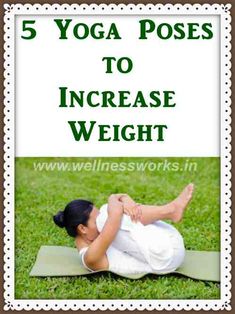 a woman doing yoga poses to increase weight on the grass with text overlay that reads, 5 yoga poses to increase weight