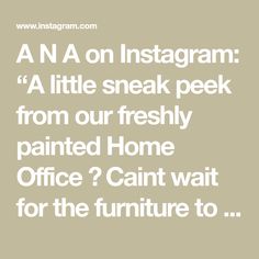 an instagramr with the words,'a little sneak peek from our freshly painted home office? can't wait for