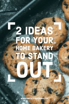 chocolate chip cookies with text overlay that reads, 2 ideas for your home bakery to stand out