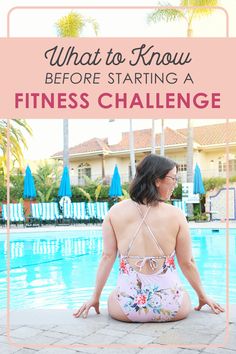 a woman sitting in front of a swimming pool with the words what to know before starting a fitness challenge