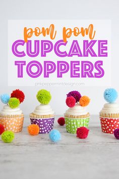 colorful cupcakes with pom poms on top and text overlay that reads pom pom cupcake toppers