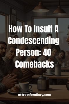 A group of people with attentive expressions at a table in a cafe setting with text overlay "How To Insult A Condescending Person: 40 Comebacks" from attractiondiary.com. How To Respond To An Insult, Come Backs To Rude People, When People Are Rude To You, How To Respond To Mean People, Powerful Phrases For Difficult People, How To Deal With Rude People, Best Insulting Lines, Condescending People Quotes, Condescending Quotes