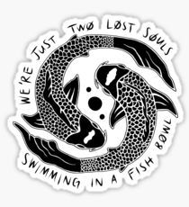 we're just two lost souls swimming in a fish bowl sticker on a white background