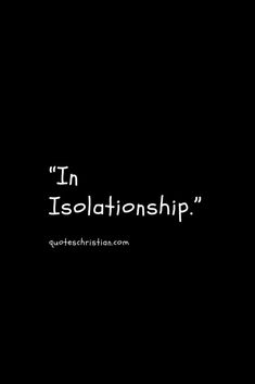 a black background with the words in isolationship