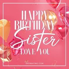 happy birthday sister love you card with balloons and confetti in pink, gold and white