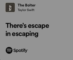 there's escape in escaping spot on spotify, the boiler and taylor swift