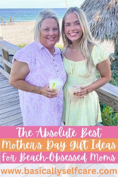 two women standing next to each other with text overlay that reads the absolute best mother's day gift ideas for beach - based moms