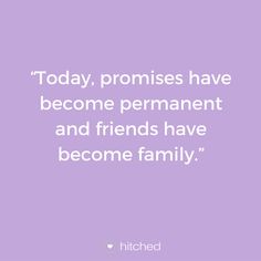 a quote that says today, pronizes have become permanent and friends have become family